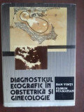 Diagnosticul ecografic in obstetrica si ginecologie- Dan Vinti, Florin Stamatian
