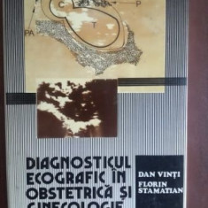 Diagnosticul ecografic in obstetrica si ginecologie- Dan Vinti, Florin Stamatian