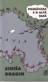 Carte Sinisa Dragin - Primavara e o alta tara, Colectie Povestiri Romaneasca, Beletristica Moderna, Editura Cartea Romanesca, 2003, Brosata