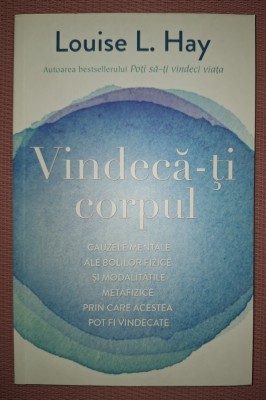 LOUISE L. HAY - VINDECA-TI CORPUL foto