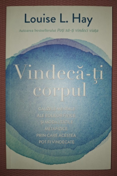 LOUISE L. HAY - VINDECA-TI CORPUL