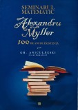 Cumpara ieftin Seminarul matematic Alexandru Myller: 100 de ani de existenta - 2010 - Gh. Aniculaesei (AP192)