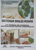 DICTIONAR ENGLEZ-ROMANA CU TERMENI DIN DOMENIUL INSTALATIILOR PENTRU CONSTRUCTII-GEORGETA CIOBANU, IOAN BORZA