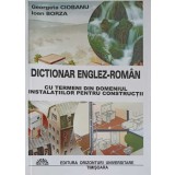 DICTIONAR ENGLEZ-ROMANA CU TERMENI DIN DOMENIUL INSTALATIILOR PENTRU CONSTRUCTII-GEORGETA CIOBANU, IOAN BOR-248653