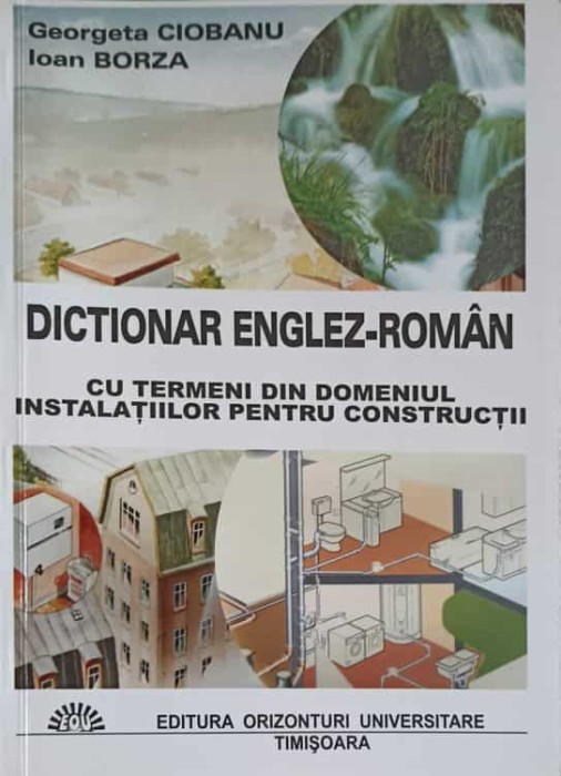 DICTIONAR ENGLEZ-ROMANA CU TERMENI DIN DOMENIUL INSTALATIILOR PENTRU CONSTRUCTII-GEORGETA CIOBANU, IOAN BOR-248653