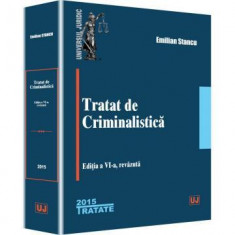 Tratat de criminalistica. Editia a VI-a, revazuta - Emilian Stancu foto