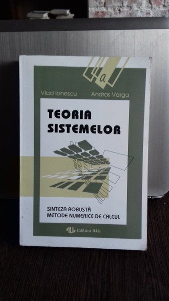 Teoria sistemelor Sinteza robusta. Metode numerice de calcul Vlad Ionescu, Andras Varga