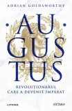 Augustus. Revolutionarul care a devenit imparat - Adrian Goldsworthy - Carte Istorie