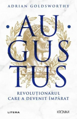 Augustus. Revolutionarul care a devenit imparat - Adrian Goldsworthy foto