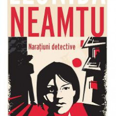 Naratiuni detective - Leonida Neamtu