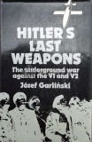 Hitler&#039;s last weapons / Ultimele arme ale lui Hitler;razboiul nevazut impotriva V1 si V2. The underground war against the V1 and V2 - 1978 - Jozef Gar