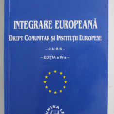 INTEGRARE EUROPEANA. DREPT COMUNITAR SI INSTITUTII EUROPENE. CURS, EDITIA A IV-A de DUMITRU MAZILU 2006