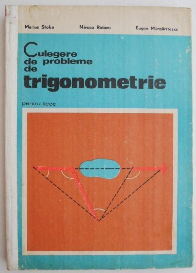 Culegere de probleme de trigonometrie pentru licee &ndash; Marius Stoka