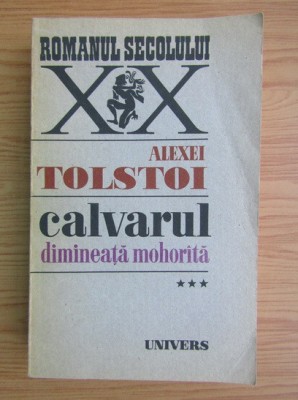 Alexei Tolstoi - Dimineață mohor&amp;icirc;tă ( CALVARUL, vol. III ) foto