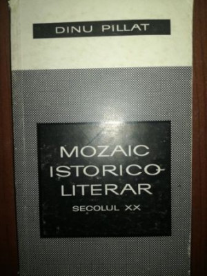 Mozaic istorico-literar (secolul XX) - Dinu Pillat foto