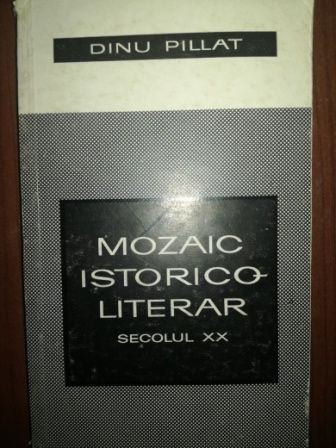 Mozaic istorico-literar (secolul XX) - Dinu Pillat