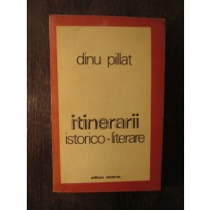 DINU PILLAT.ITINERARII ISTORICO- LITERARE