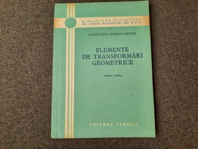 ELEMENTE DE TRANSFORMARI GEOMETRICE PARTEA 3 C IONESCU BUJOR RF19/0 foto