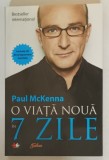 O VIATA NOUA IN 7 ZILE de PAUL MCKENNA , 2011 *CONTINE CD