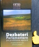 Dezbateri parlamentare pe problema agrara incepand de la Cuza pana in prezent