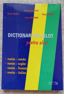 DICTIONAR POLIGLOT PENTRU ELEVI. ROMAN-ROMAN, ROMAN-ENGLEZ, ROMAN-FRANCEZ, ROMAN-ITALIAN-C. DRAM, M. PASCU, I. M foto