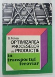 OPTIMIZAREA PROCESELOR DE PRODUCTIE IN TRANSPORTUL FEROVIAR de SERGIU FOTEA , 1977