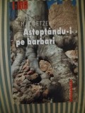 J. M. Coetzee Asteptandu-i pe barbari