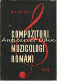 Compozitori Si Muzicologi Romani. Mic Lexicon - Viorel Cosma - Tiraj: 4640 Ex.