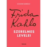 Frida Kahlo szerelmes levelei - Suzanne Barbezat