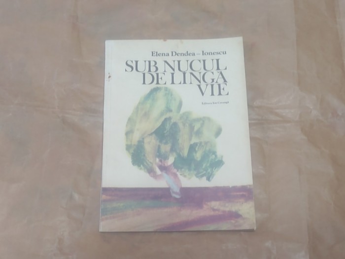 ELENA DENDEA-IONESCU - SUB NUCUL DE LANGA VIE