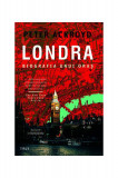 Londra. Biografia unui oraș - Paperback brosat - Peter Ackroyd - Trei