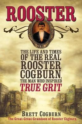 Rooster: The Life and Time of the Real Rooster Cogburn, the Man Who Inspired True Grit foto