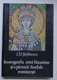 ICONOGRAFIA ARTEI BIZANTINE SI A PICTURII FEUDALE ROMANESTI de I.D. STEFANESCU , 1973 * EDITIE CARTONATA