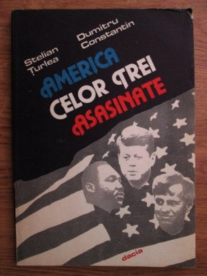 S. Turlea - America celor trei asasinate ( Dallas, Memphis, Los Angeles ) foto