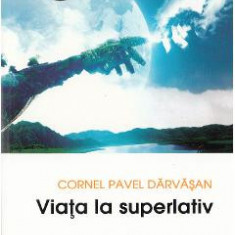 Viata la superlativ - Cornel Pavel Darvasan