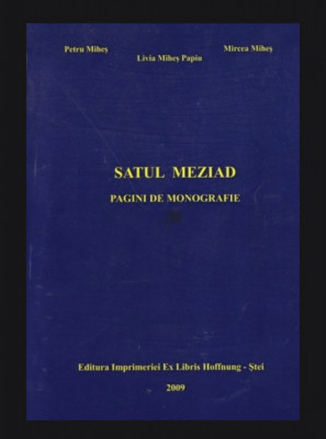 Satul Meziad Pagini de monografie Mircea Mihes, Livia Mihes Papiu, Petru Miheas foto