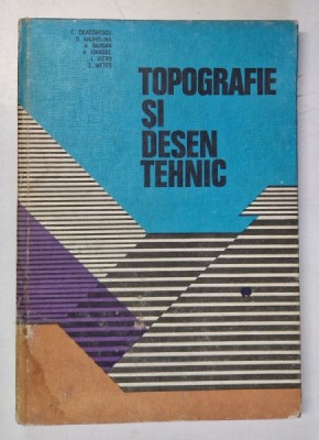 TOPOGRAFIE SI DESEN TEHNIC de C. DEACONESCU , A. BARSAN , Z. METES *PREZINTA HALOURI DE APA foto