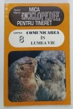 MICA ENCICLOPEDIE PENTRU TINERET , CARTEA 8 , COMUNICAREA IN LUMEA VIE de TUDOR OPRIS , 1998