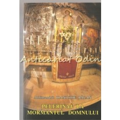 Pelerinaj La Mormantul Domnului - Arhimandrit Ioanichie Balan