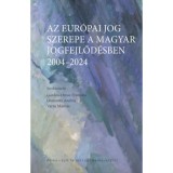 Az eur&oacute;pai jog szerepe a magyar jogfejlőd&eacute;sben - 2004-2024 - G&aacute;rdos-Orosz Fruzsina
