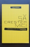 Să creștem mici. Carte pentru cei mici care trebuie neapărat citită de mari - Laura Grunberg