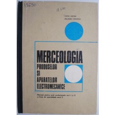 Merceologia produselor si aparatelor electromecanice Manual pentru scoli profesionale anii I si II si licee de specialitate anul II &ndash; Anton Dimitrie