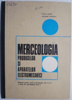 Merceologia produselor si aparatelor electromecanice Manual pentru scoli profesionale anii I si II si licee de specialitate anul II &amp;ndash; Anton Dimitrie foto