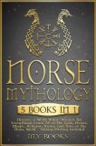 Norse Mythology: [5 in 1] Discover a World Where Warriors Are Everything! Learn All of the Gods, Heroes, Magic, Traditions, Runes and T