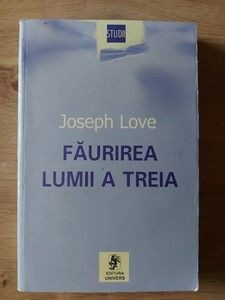 Faurirea lumii a treia Teorii ale subdezvoltarii in Romania Joseph Love foto