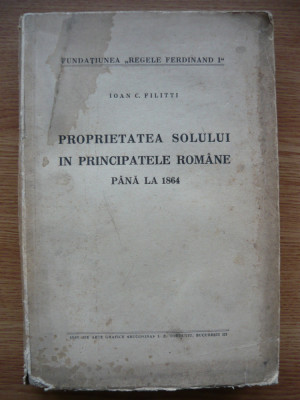 I. C. FILITTI - PROPRIETATEA SOLULUI IN PRINCIPATELE ROMANE PANA LA 1864 (1935) foto