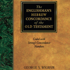 The Englishman's Hebrew Concordance of the Old Testament: Coded to Strong's Numbering System