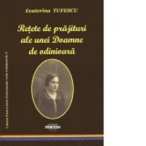 Retete de prajituri ale unei Doamne de odinioara - Ecaterina Tufescu