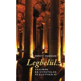 Legbel&uuml;l... - Traum&aacute;k &eacute;s gy&oacute;gyul&aacute;s az &eacute;let&iacute;ven &aacute;t - Moretti Magdolna