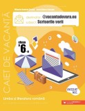 @vacantadevara.eu. Scrisorile verii. Caiet de vacanță pentru limba și literatura rom&acirc;nă. Clasa a VI-a